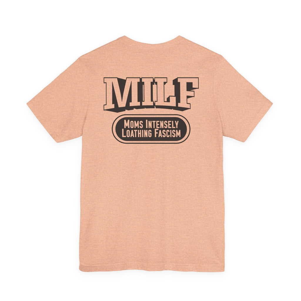 MILF: Moms Intensely Loathing Fascism T-Shirt