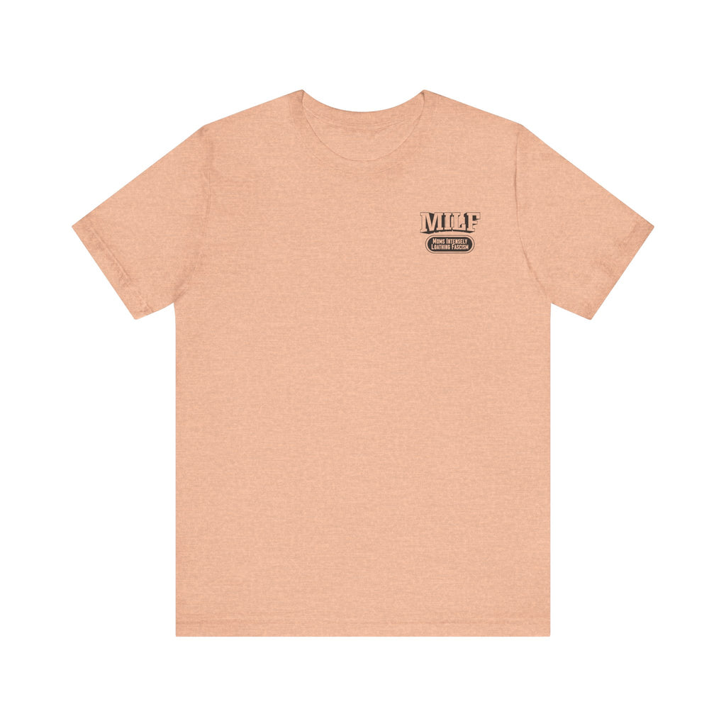 MILF: Moms Intensely Loathing Fascism T-Shirt